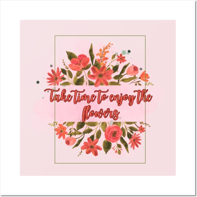 Take time to enjoy the flowers Wall Art by Heartfeltarts